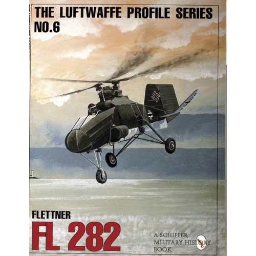 Ltd. Schiffer Publishing The Luftwaffe Profile Series, No. 6 : Flettner Fl 282 (häftad, eng)