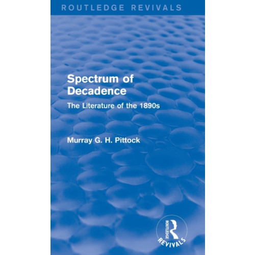 Taylor & francis ltd Spectrum of Decadence (Routledge Revivals) (inbunden, eng)