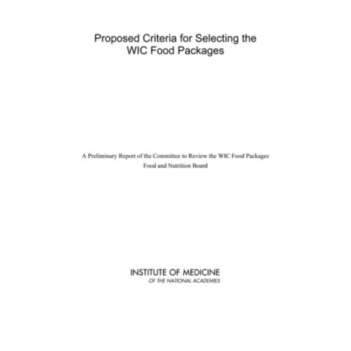 National Academies Press Proposed Criteria for Selecting the WIC Food Packages (häftad, eng)