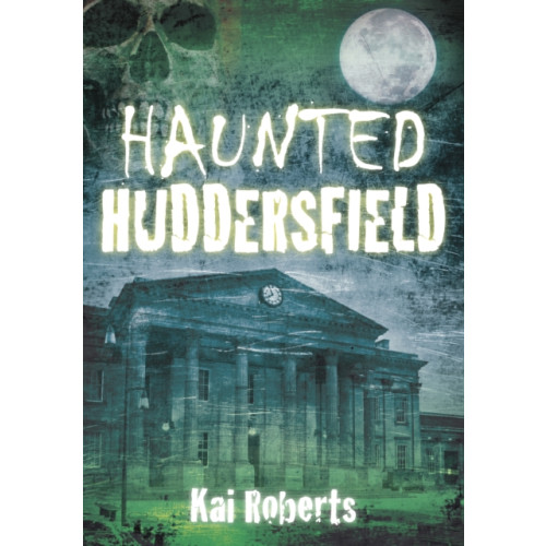 The History Press Ltd Haunted Huddersfield (häftad, eng)