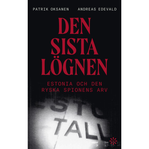 Patrik Oksanen Den sista lögnen : Estonia och den ryska spionens arv (inbunden)