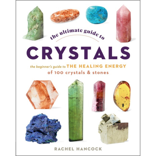Rachel Hancock The Ultimate Guide to Crystals The Beginner's Guide to the H (häftad, eng)