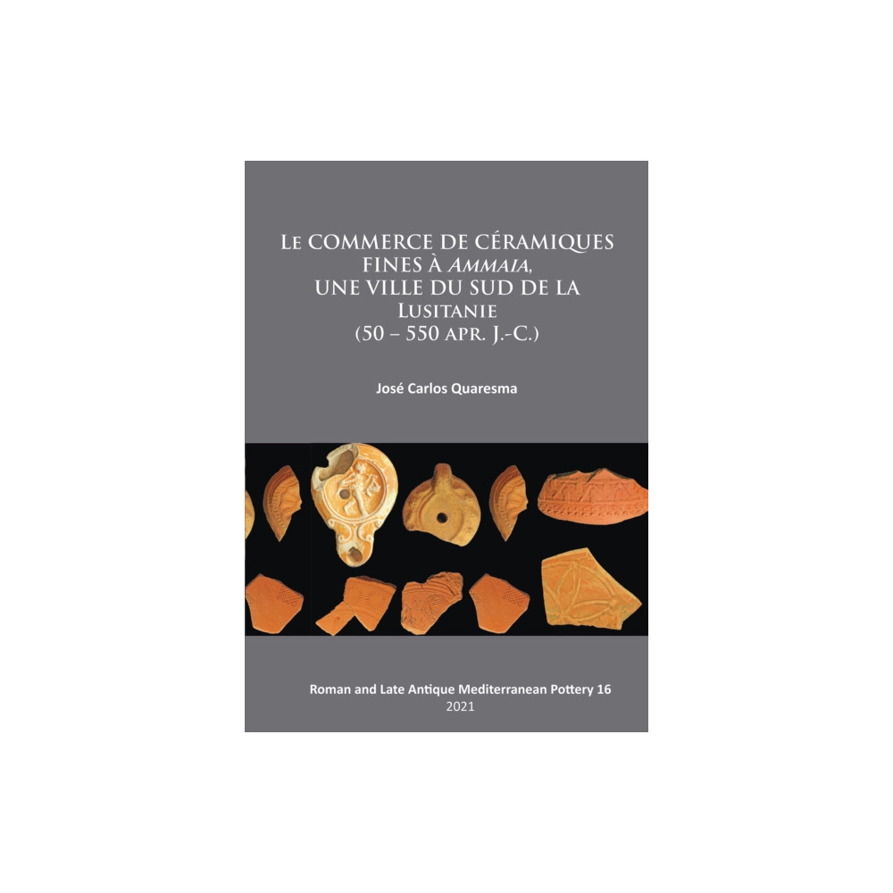 Produktbild för Le commerce de ceramiques fines a ammaia, une ville du sud de la Lusitanie (50 – 550 apr. J.-c.) (häftad, fre)