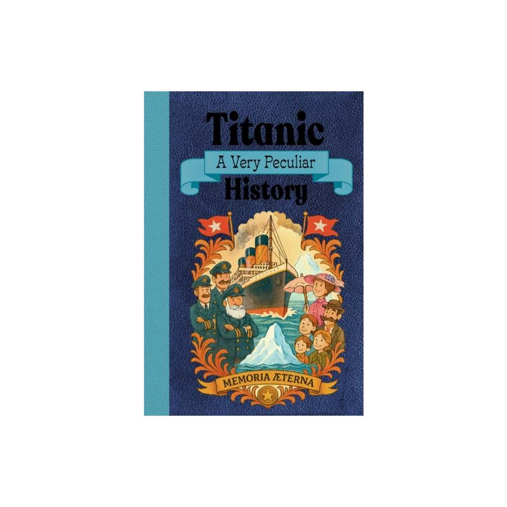 Produktbild för Titanic: A Very Peculiar History (inbunden, eng)