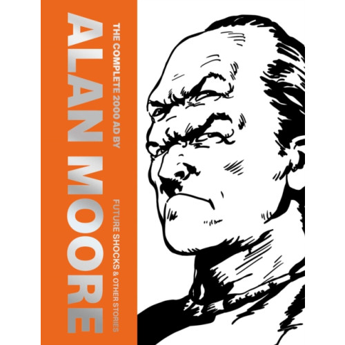 Rebellion Publishing Ltd. The Complete 2000 AD By Alan Moore: Future Shocks & Other Stories (inbunden, eng)