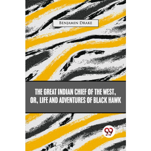 Double 9 Books The Great Indian Chief Of The West: Or, Life And Adventures Of Black Hawk (häftad, eng)