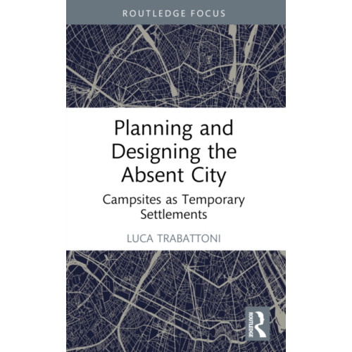 Taylor & francis ltd Planning and Designing the Absent City (häftad, eng)