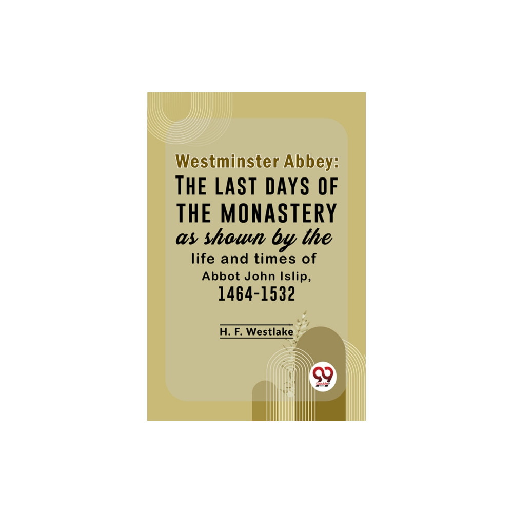 Produktbild för Westminster Abbey: The Last Days Of The Monastery As Shown By The Life And Times Of Abbot John Islip, 1464-1532 (häftad, eng)
