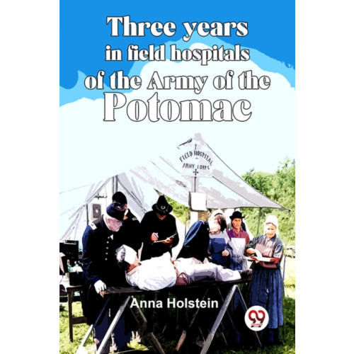 Double 9 Books Three Years In Field Hospitals Of The Army Of The Potomac (häftad, eng)