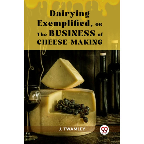 Double 9 Books Dairying Exemplified,Or The Business Of Cheese-Making (häftad, eng)