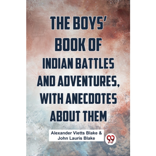Double 9 Books The Boys' Book Of Indian Battles And Adventures, With Anecdotes About Them (häftad, eng)
