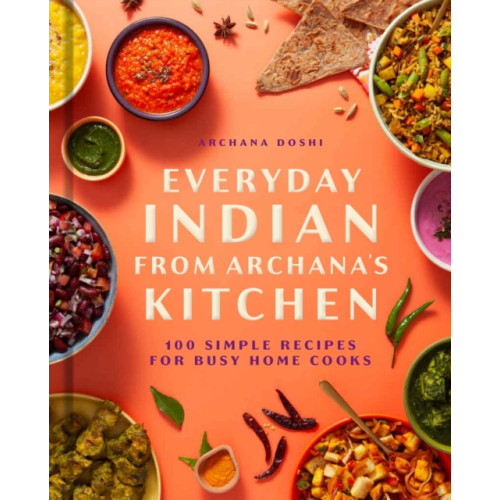 Insight Editions Everyday Indian from Archana's Kitchen (inbunden, eng)