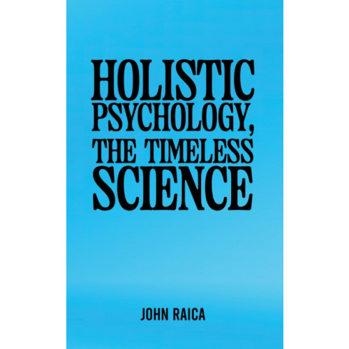 Austin Macauley Publishers Holistic Psychology, the Timeless Science (häftad, eng)
