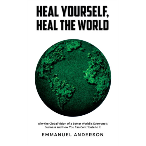Austin Macauley Publishers Heal Yourself, Heal the World (inbunden, eng)