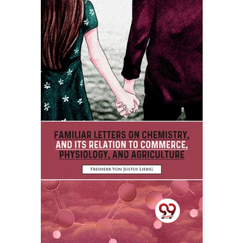 Double 9 Books Familiar Letters On Chemistry, And Its Relation To Commerce, Physiology, And Agriculture (häftad, eng)