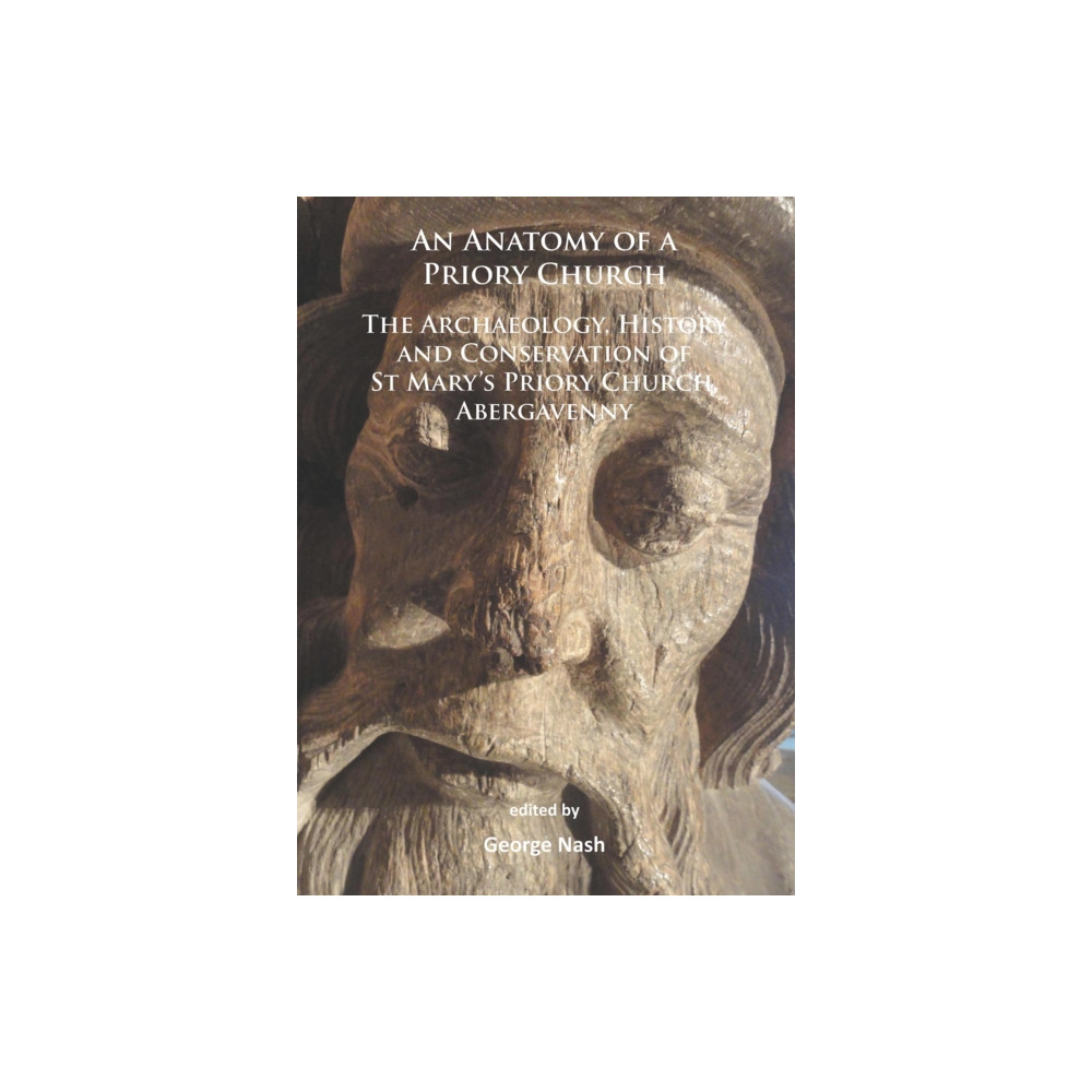 Produktbild för An Anatomy of a Priory Church: The Archaeology, History and Conservation of St Mary’s Priory Church, Abergavenny (häftad, eng)