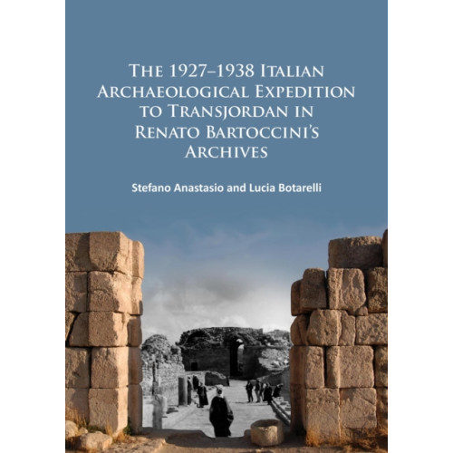 Archaeopress The 1927–1938 Italian Archaeological Expedition to Transjordan in Renato Bartoccini’s Archives (häftad, eng)