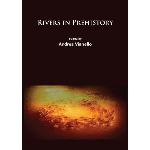 Archaeopress Rivers in Prehistory (häftad, eng)