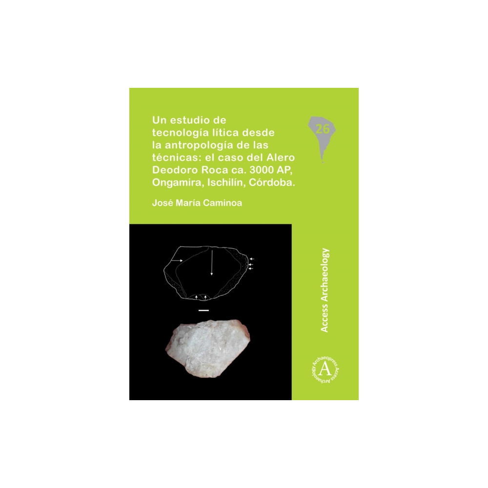 Produktbild för Un estudio de tecnologia litica desde la antropologia de las tecnicas: el caso del Alero Deodoro Roca ca. 3000 AP, Ongamira, Ischilin, Cordoba (häftad, spa)
