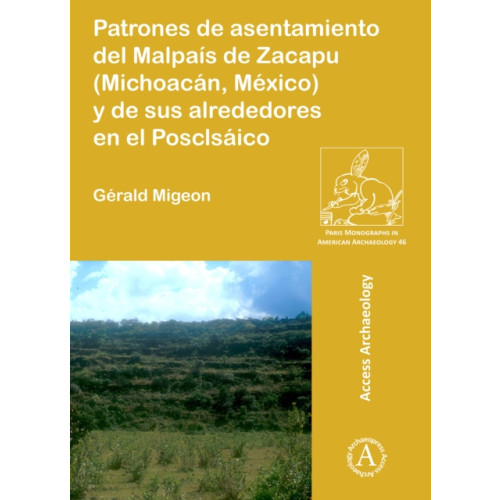 Archaeopress Patrones de asentamiento del Malpais de Zacapu (Michoacan, Mexico) y de sus alrededores en el Posclasico (häftad, spa)