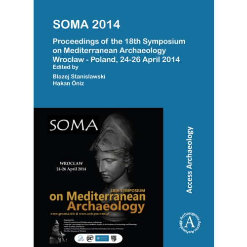 Archaeopress SOMA 2014. Proceedings of the 18th Symposium on Mediterranean Archaeology (häftad, eng)