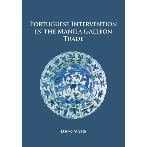 Archaeopress Portuguese Intervention in the Manila Galleon Trade (häftad, eng)