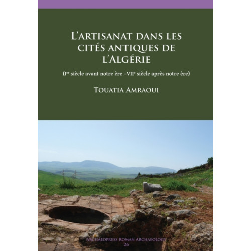 Archaeopress L’ artisanat dans les cites antiques de l’Algerie (häftad, fre)
