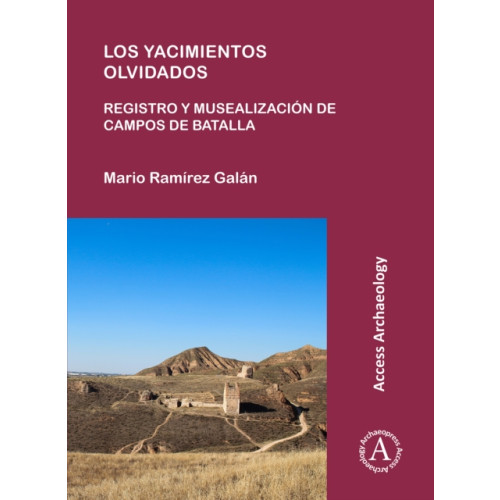 Archaeopress Los yacimientos olvidados: registro y musealizacion de campos de batalla (häftad, spa)