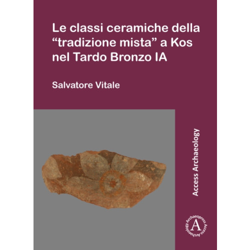 Archaeopress Le classi ceramiche della “tradizione mista” a Kos nel Tardo Bronzo IA (häftad, ita)