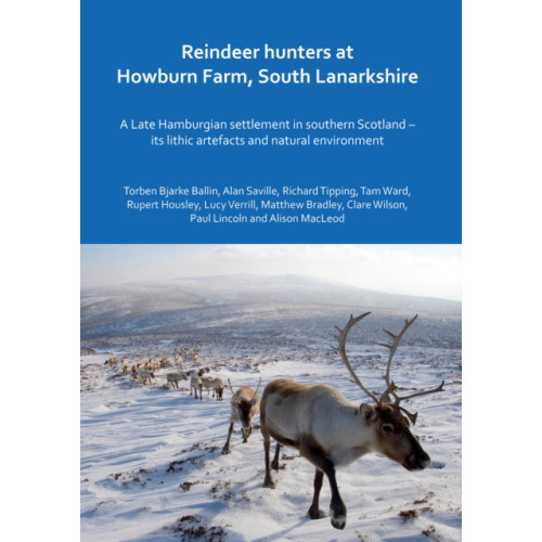 Archaeopress Reindeer hunters at Howburn Farm, South Lanarkshire (inbunden, eng)