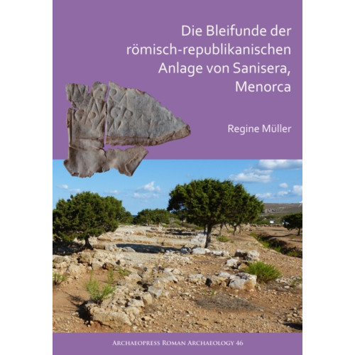 Archaeopress Die Bleifunde der romisch-republikanischen Anlage von Sanisera, Menorca (häftad, ger)