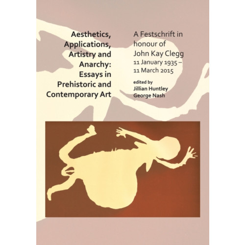 Archaeopress Aesthetics, Applications, Artistry and Anarchy: Essays in Prehistoric and Contemporary Art (häftad, eng)