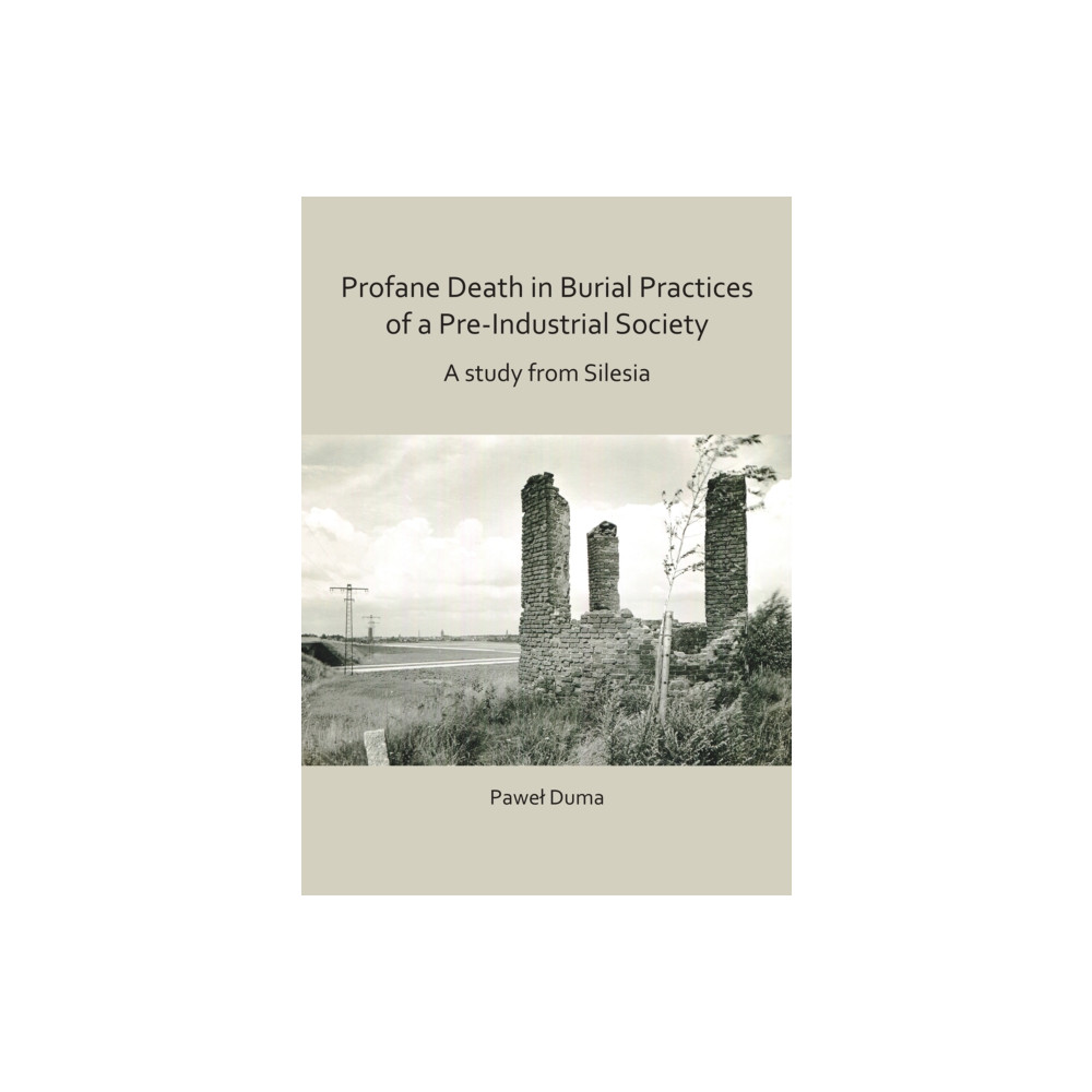 Produktbild för Profane Death in Burial Practices of a Pre-Industrial Society: A study from Silesia (häftad, eng)