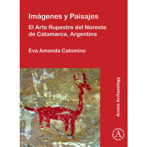 Archaeopress Imagenes y Paisajes: El Arte Rupestre del Noreste de Catamarca, Argentina (häftad, spa)