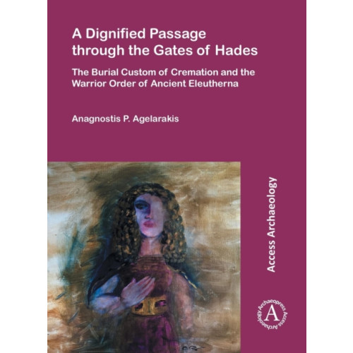 Archaeopress A Dignified Passage through the Gates of Hades (häftad, eng)