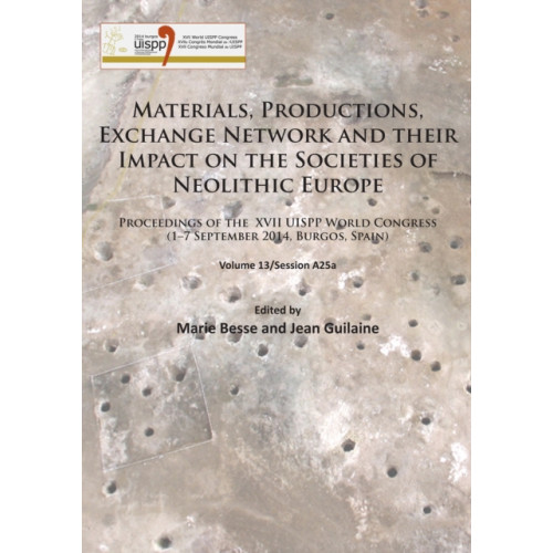 Archaeopress Materials, Productions, Exchange Network and their Impact on the Societies of Neolithic Europe (häftad, eng)
