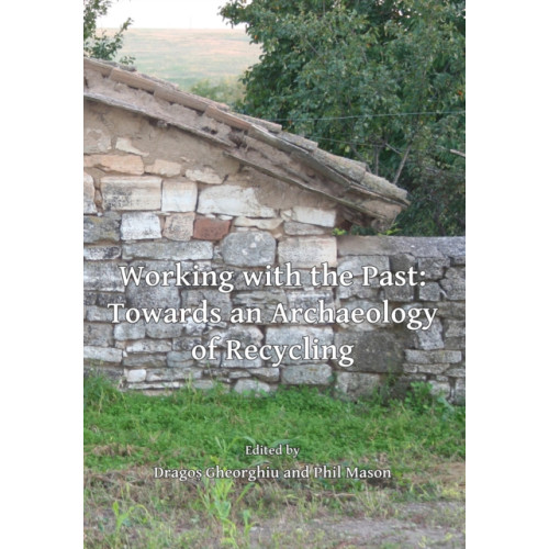 Archaeopress Working with the Past: Towards an Archaeology of Recycling (häftad, eng)