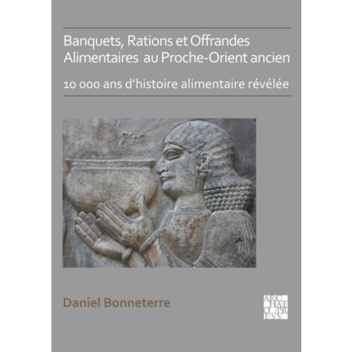 Archaeopress Banquets, Rations et Offrandes Alimentaires au Proche-Orient ancien (häftad, fre)