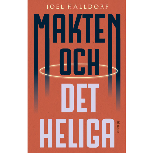 Joel Halldorf Makten och det heliga : den religiösa vändningen i världspolitiken (inbunden)