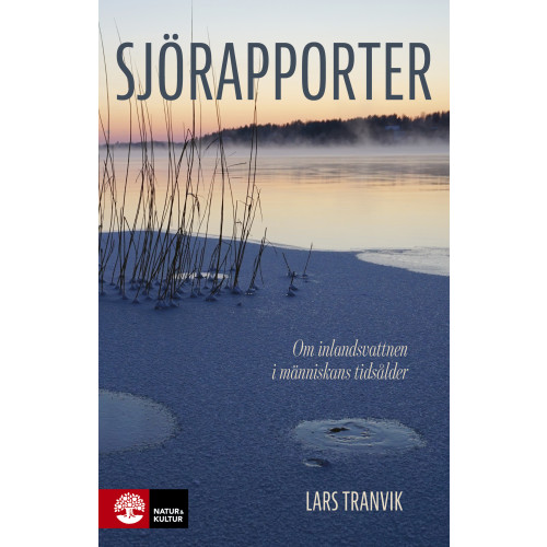 Lars Tranvik Sjörapporter : om inlandsvattnen i människans tidsålder (inbunden)