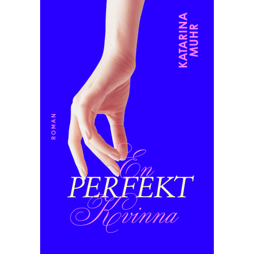 Katarina Muhr En perfekt kvinna (inbunden)
