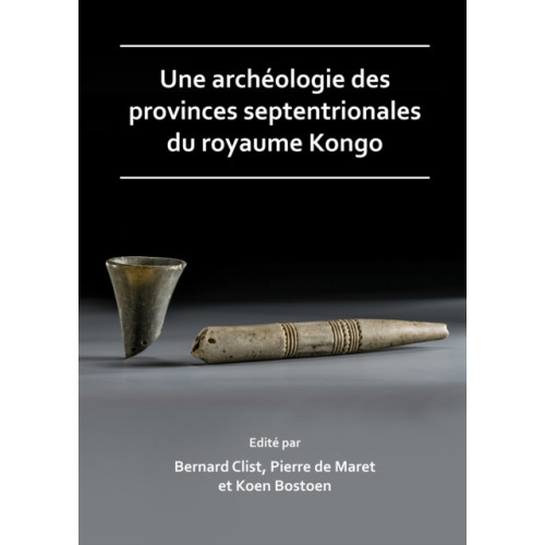Archaeopress Une archeologie des provinces septentrionales du royaume Kongo (häftad, fre)