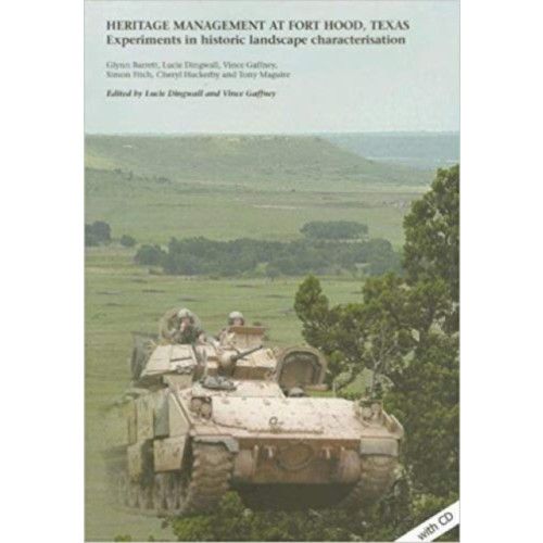 Archaeopress Heritage Management at Fort Hood, Texas: experiments in historic landscape characterisation (häftad, eng)