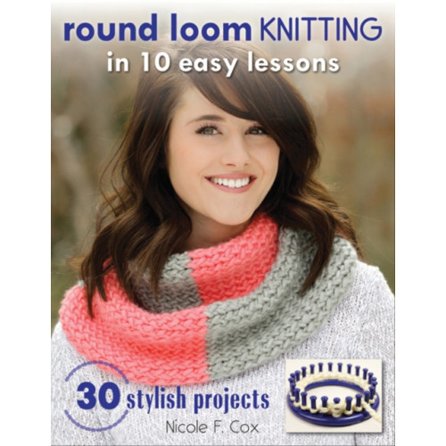 Stackpole Books Round Loom Knitting In 10 Easy Lessons (häftad, eng)