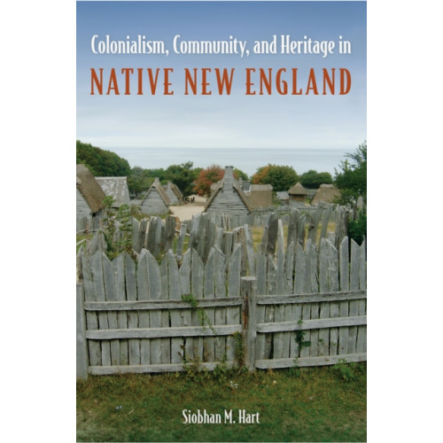 University Press of Florida Colonialism, Community, and Heritage in Native New England (häftad, eng)