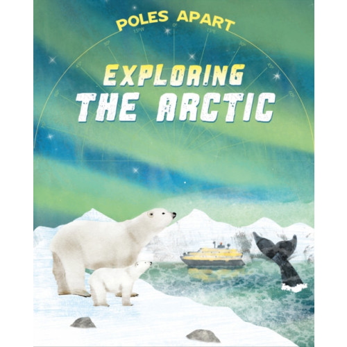 Hachette Children's Group Poles Apart: Exploring the Arctic (häftad, eng)