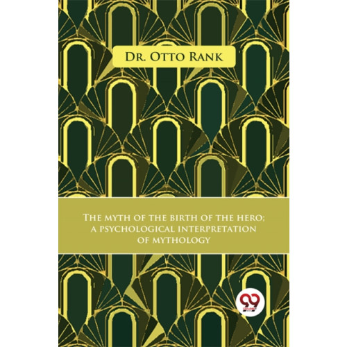 Double 9 Books The Myth Of The Birth Of The Hero A Psychological Interpretation Of Mythology (häftad, eng)