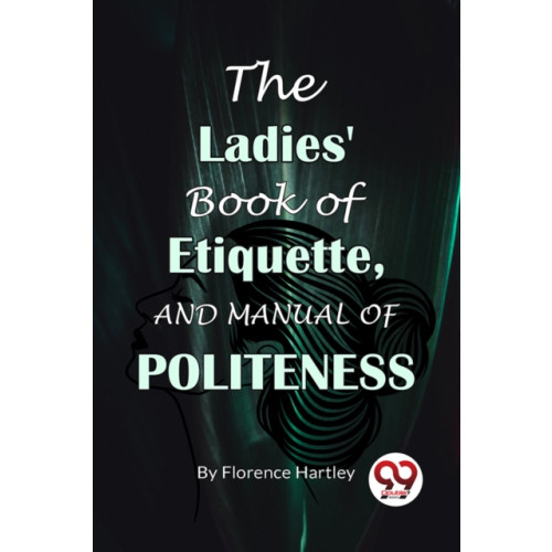 Double 9 Books The Ladies' Book Of Etiquette, And Manual Of Politeness (häftad, eng)