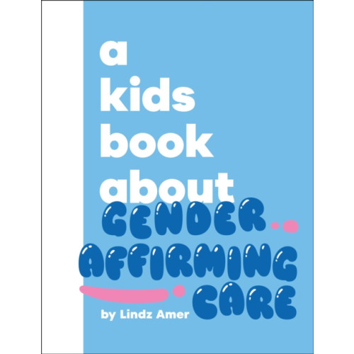 Dorling Kindersley Ltd A Kids Book About Gender Affirming Care (inbunden, eng)