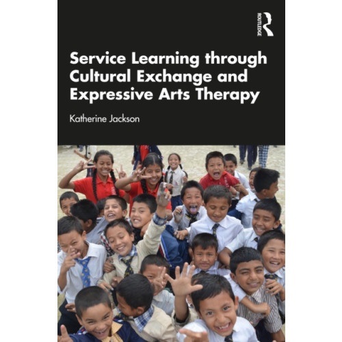 Taylor & francis ltd Service-Learning through Cultural Exchange and Expressive Arts Therapy (häftad, eng)